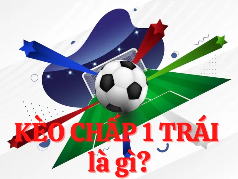 Chiến Lược Soi Kèo Chấp 1 Trái Tại 7M Bất Bại