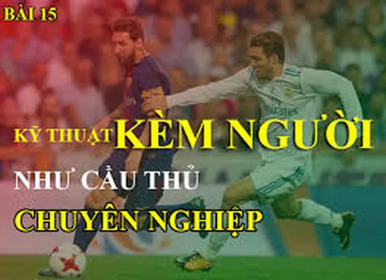 Hướng Dẫn Kỹ Thuật Kèm Người 11 Hiệu Quả Cho Hậu Vệ