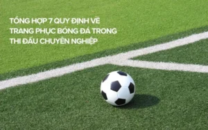 Quy Định Chi Tiết Về Trang Phục Bóng Đá Theo Luật FIFA Mới Nhất