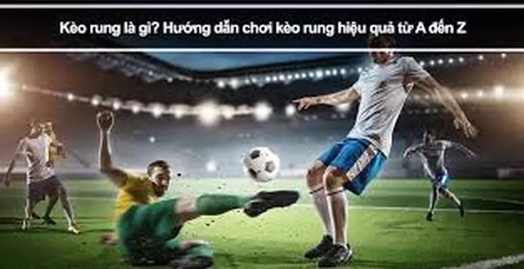 Kinh Nghiệm Soi Kèo Rung Trong Bóng Đá Tại 7M Hiệu Quả Nhất